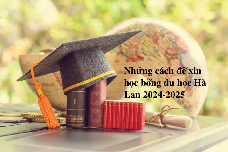 Những cách để xin học bổng du học Hà Lan 2024-2025